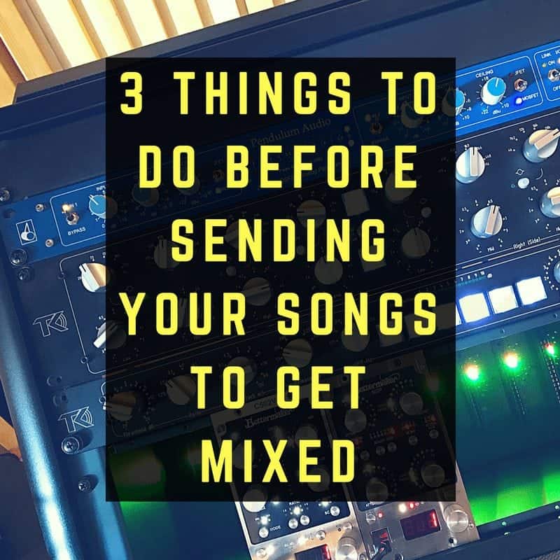 Three Things To Do Before Sending Your Songs To Get Mixed  