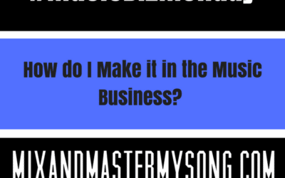 How Do I Make it in the Music Business.