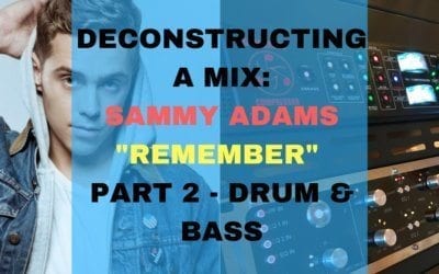 Deconstructing a Mix: Sammy Adams – “Remember” Part 2: Drum & Bass
