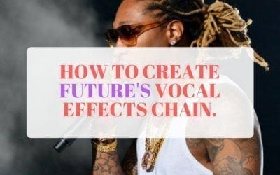 How to Create Future’s Vocal Effect Chain