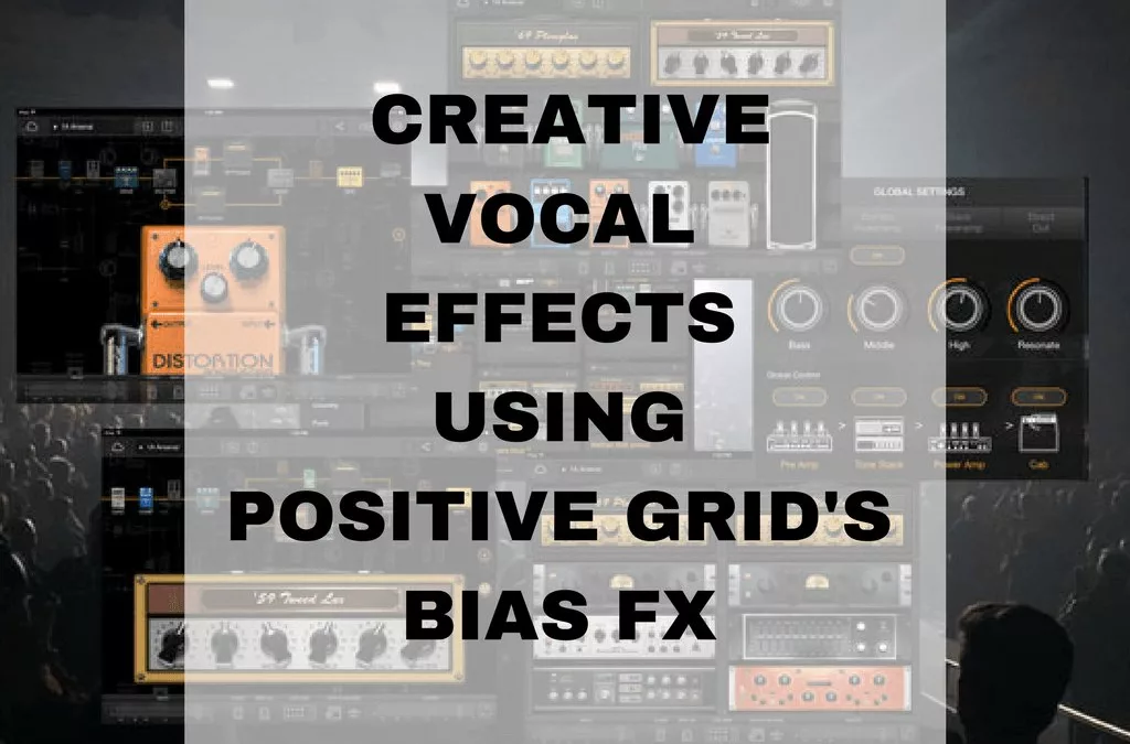 Creative Vocal Effects Using Positive Grid’s Bias FX