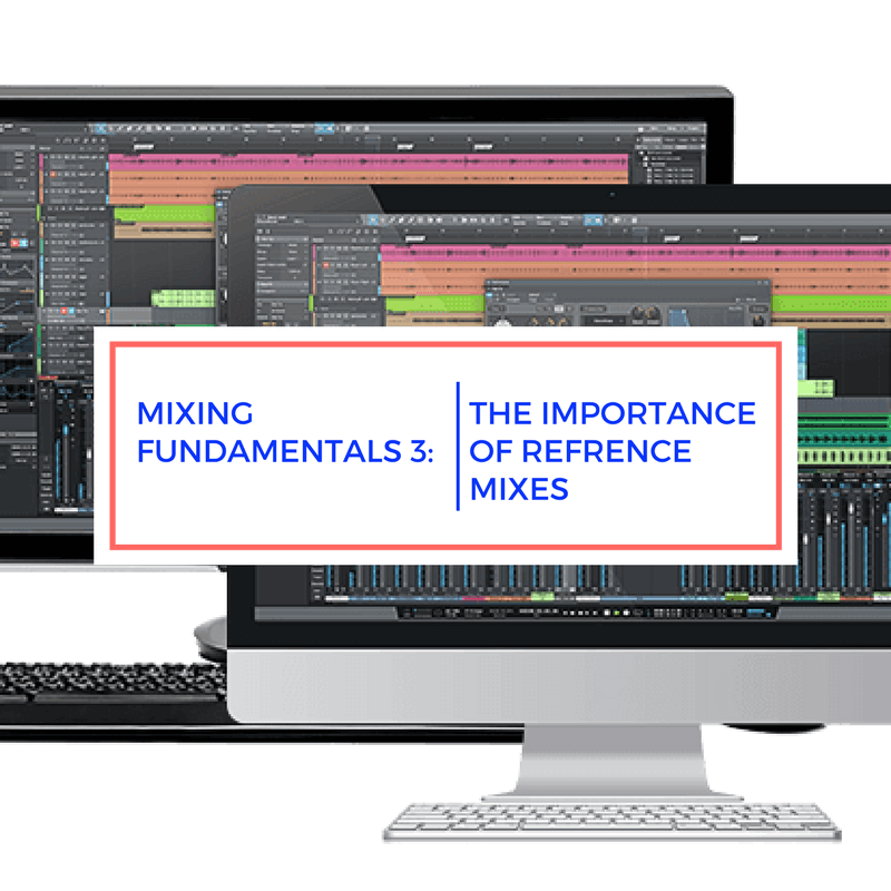 mixing-fundamentals-3-the-importance-of-reference-and-rough-mixes