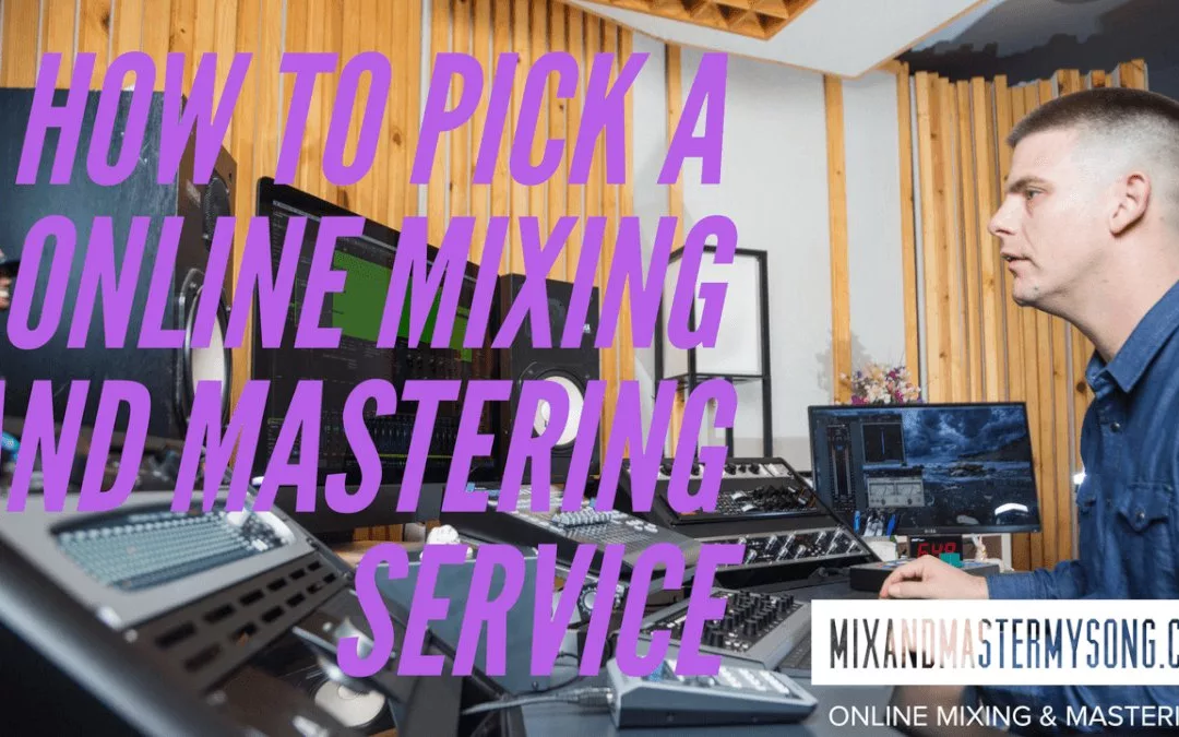 How to pick a online mixing and mastering service.