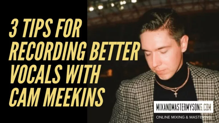 3 tips to Recording Better vocals with Cam Meekin s