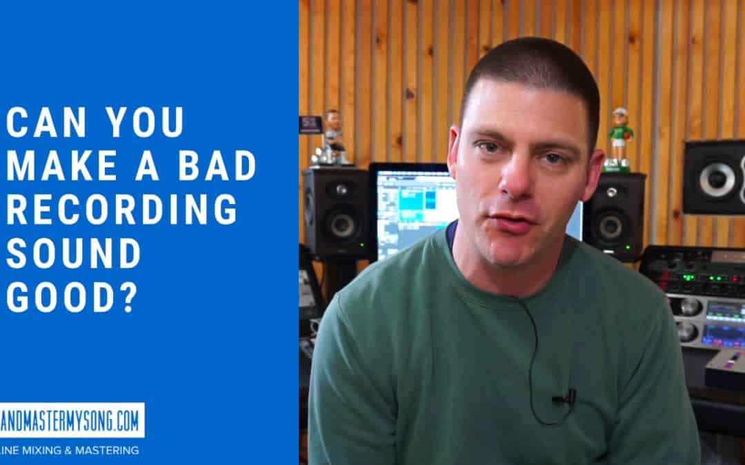 Can you make a Bad Recording Sound Good?