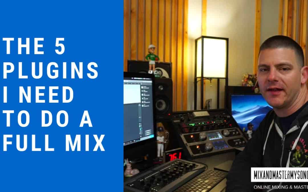 The 5 Plugins I Need to do a Full Mix