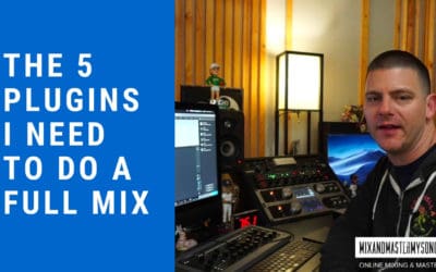 The 5 Plugins I Need to do a Full Mix