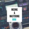 Mini Mixing and Mastering